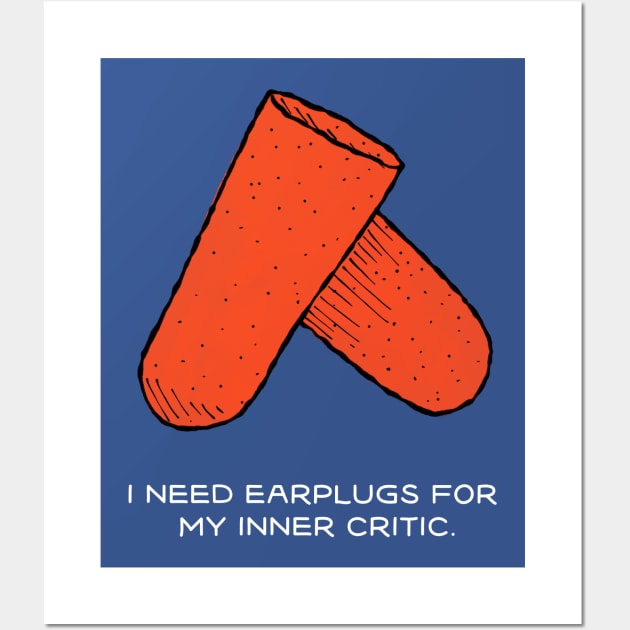 I need earplugs for my inner critic Wall Art by MikeBrennanAD